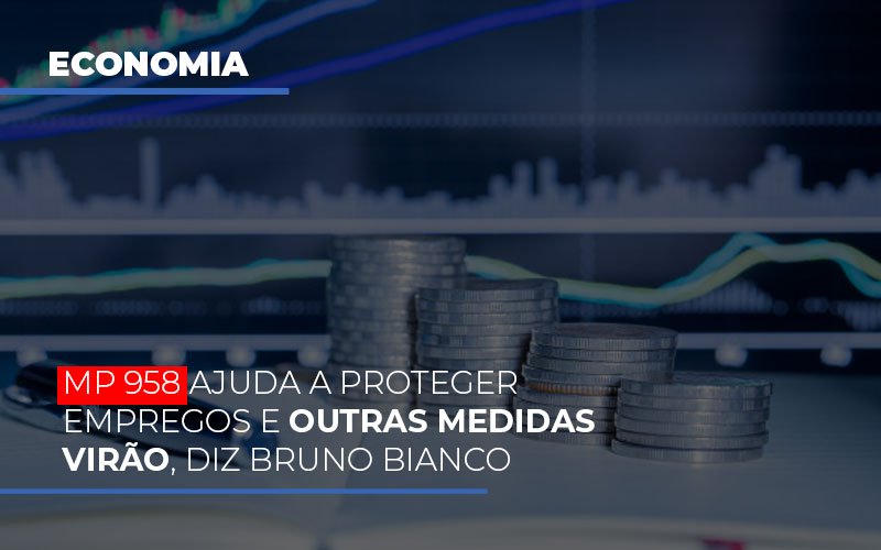 Mp 958 Ajuda A Proteger Empregos E Outras Medidas Virao Notícias E Artigos Contábeis - Contabilidade