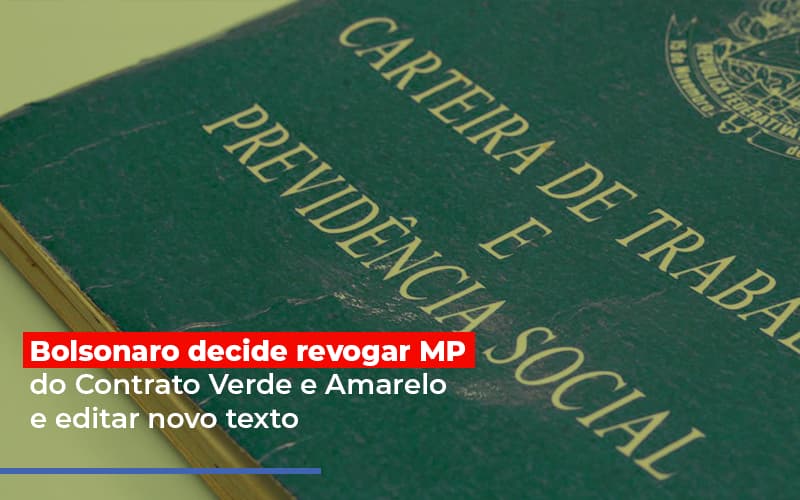 Bolsonaro Decide Revogar Mp Do Contrato Verde E Amarelo E Editar Novo Texto Notícias E Artigos Contábeis - Contabilidade