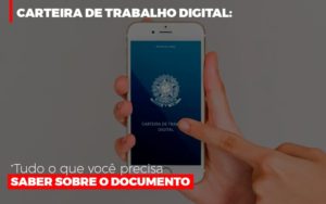 Carteira De Trabalho Digital Tudo O Que Voce Precisa Saber Sobre O Documento Notícias E Artigos Contábeis - Contabilidade