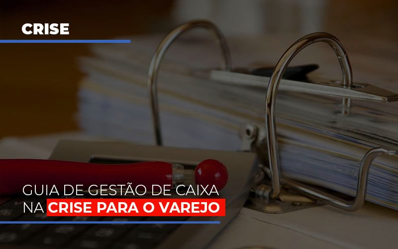 Guia De Gestao De Caixa Na Crise Para O Varejo Notícias E Artigos Contábeis - Contabilidade