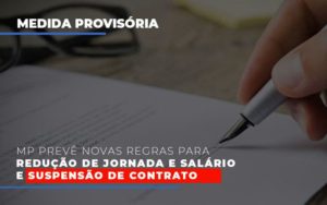 Mp Preve Novas Regras Para Reducao De Jornada E Salario E Suspensao De Contrato Notícias E Artigos Contábeis - Contabilidade