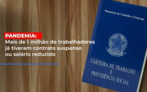 Pandemia Mais De 1 Milhao De Trabalhadores Ja Tiveram Contrato Suspenso Ou Salario Reduzido Notícias E Artigos Contábeis - Contabilidade