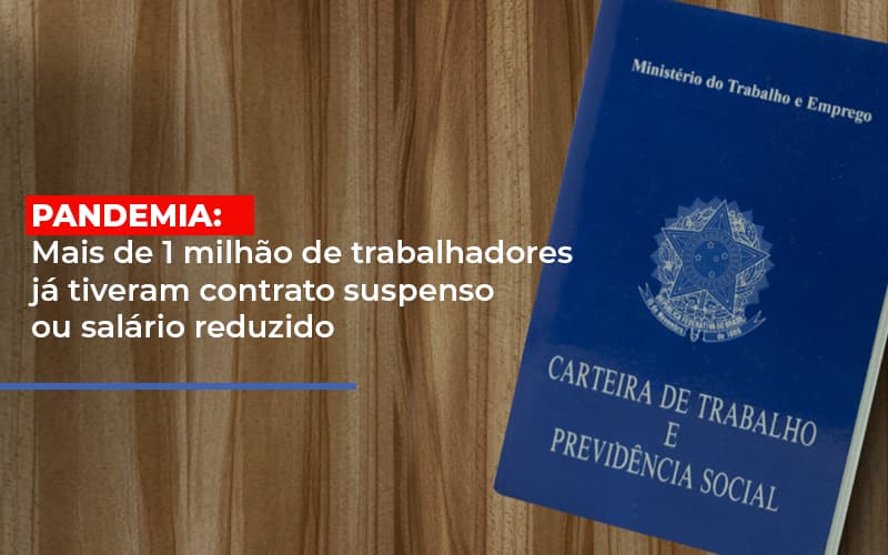 Pandemia Mais De 1 Milhao De Trabalhadores Ja Tiveram Contrato Suspenso Ou Salario Reduzido Notícias E Artigos Contábeis - Contabilidade