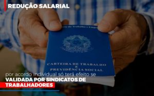 Reducao Salarial Por Acordo Individual So Tera Efeito Se Validada Por Sindicatos De Trabalhadores Notícias E Artigos Contábeis - Contabilidade