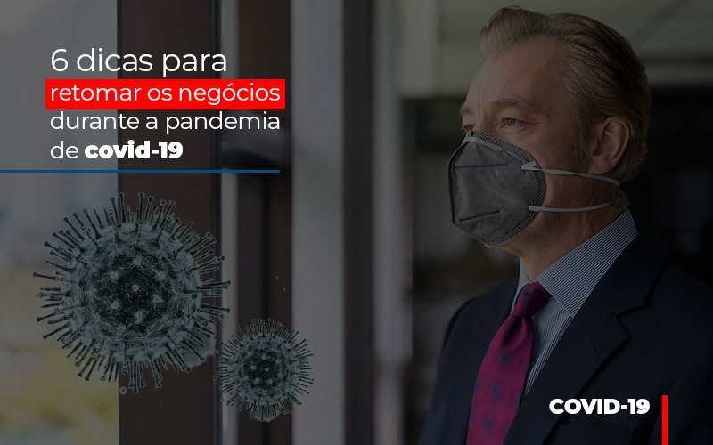 6 Dicas Para Retomar Os Negocios Durante A Pandemia De Covid 19 Notícias E Artigos Contábeis - Contabilidade