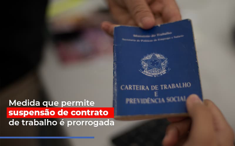 Medida Que Permite Suspensao De Contrato De Trabalho E Prorrogada Notícias E Artigos Contábeis - Contabilidade