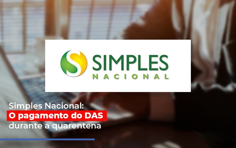 Simples Nacional O Pagamento Do Das Durante A Quarentena Notícias E Artigos Contábeis - Contabilidade