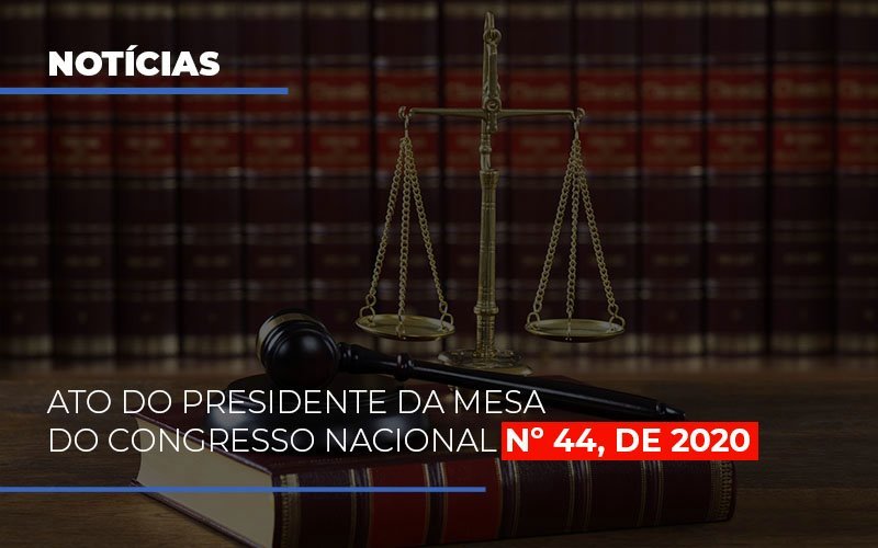 Ato Do Presidente Da Mesa Do Congresso Nacional N 44 De 2020 Notícias E Artigos Contábeis - Contabilidade