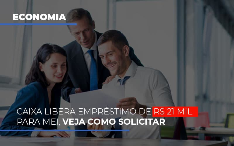 Caixa Libera Emprestimo De R 21 Mil Para Mei Veja Como Solicitar Notícias E Artigos Contábeis - Contabilidade