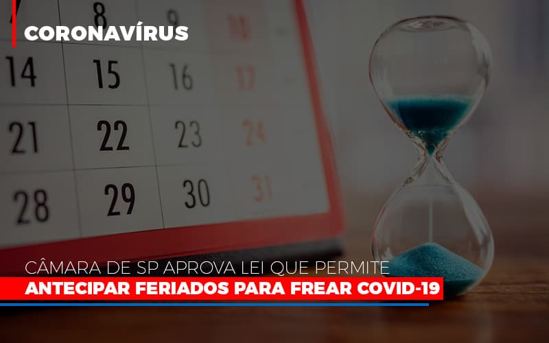 Camara De Sp Aprova Lei Que Permite Antecipar Feriados Para Frear Covid 19 Notícias E Artigos Contábeis - Contabilidade