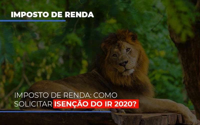 Imposto De Renda Como Solicitar Isencao Do Ir 2020 Notícias E Artigos Contábeis - Contabilidade