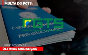 Multa Do Fgts Fique Atento As Ultimas Mudancas Notícias E Artigos Contábeis - Contabilidade