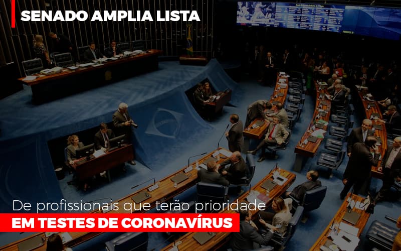 Senado Amplia Lista De Profissionais Que Terao Prioridade Em Testes De Coronavirus Notícias E Artigos Contábeis - Contabilidade