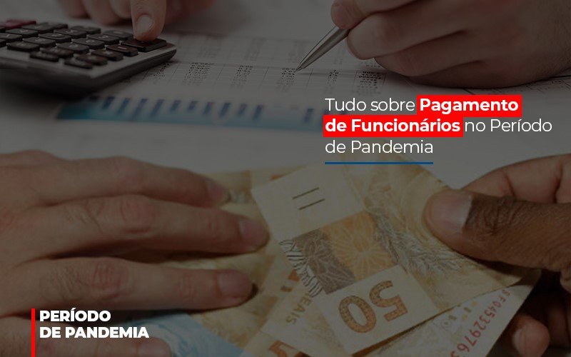 Tudo Sobre Pagamento De Funcionarios No Periodo De Pandemia Notícias E Artigos Contábeis - Contabilidade