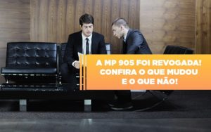 A Mp 905 Foi Revogada Confira O Que Mudou E O Que Nao Notícias E Artigos Contábeis - Contabilidade