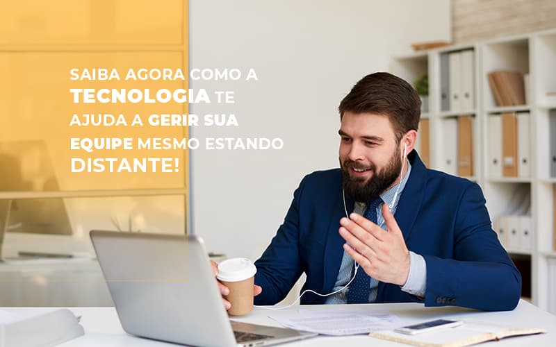 Saiba Agora Como A Tecnologia Te Ajuda A Gerir Sua Equipe Mesmo Estando Distante Notícias E Artigos Contábeis - Contabilidade