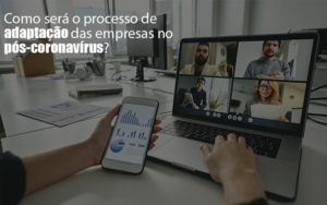 Adaptacao Pos Coronavirus Como Garantir A Da Sua Empresa Notícias E Artigos Contábeis - Contabilidade