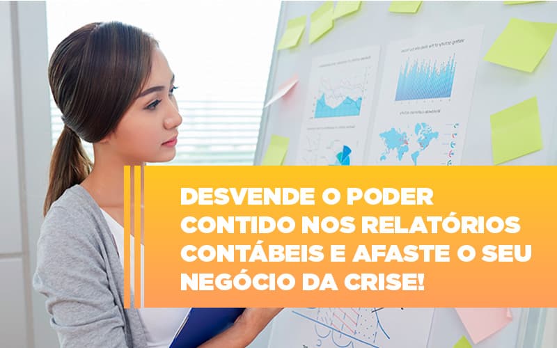 Desvende O Poder Contido Nos Relatorios Contabeis E Afaste O Seu Negocio Da Crise Notícias E Artigos Contábeis - Contabilidade