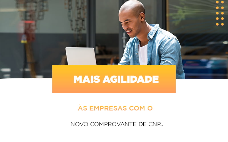 Mais Agilidade As Empresa Com O Novo Comprovante De Cnpj - Contabilidade