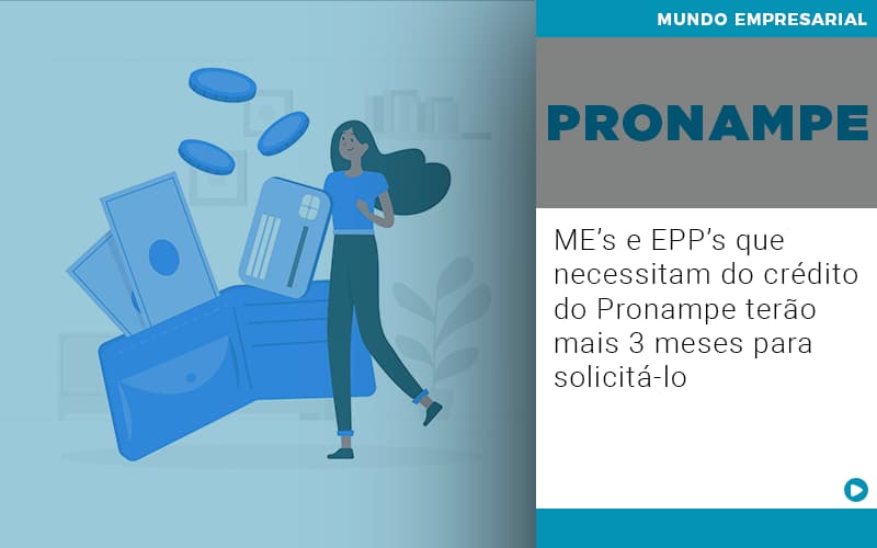 Me S E Epp S Que Necessitam Do Credito Pronampe Terao Mais 3 Meses Para Solicita Lo - Contabilidade