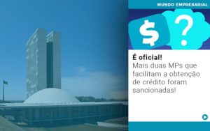 E Oficial Mais Duas Mps Que Facilitam A Obtencao De Credito Foram Sancionadas - Contabilidade