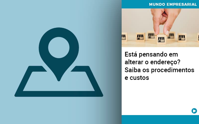 Esta Pensando Em Alterar O Endereco Saiba Os Procedimentos E Custos - Contabilidade