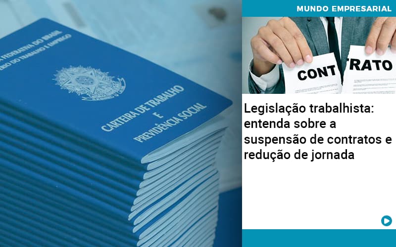 Legislacao Trabalhista Entenda Sobre A Suspensao De Contratos E Reducao De Jornada Abrir Empresa Simples - Contabilidade