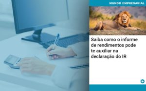 Saiba Como O Informe De Rendimento Pode Te Auxiliar Na Declaracao De Ir Abrir Empresa Simples - Contabilidade